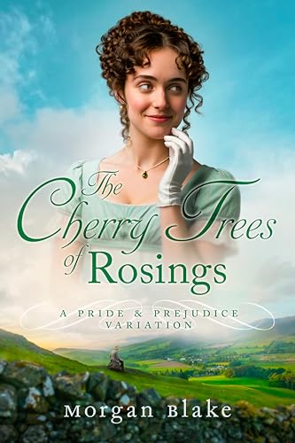 The Cherry Trees of Rosings: A Pride & Prejudice Variation (The Lizzy Darcy Chronicles)