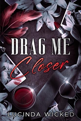 Drag Me Closer: A Burlesque Tale of a Plus-Size Femme and the Butch Drag King Who Dared to Desire Her (Kindle Edition)
