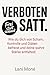 Verboten satt: Wie du dich ...