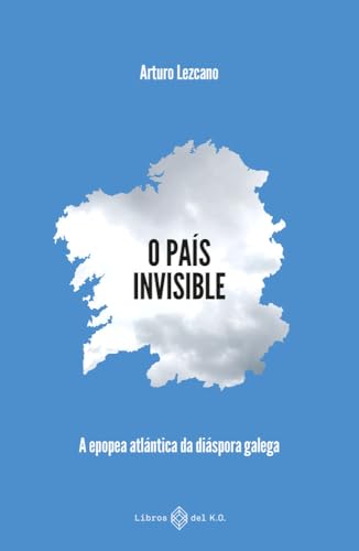O país invisible: A epopea atlántica da diáspora galega (Paperback)