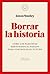 Borrar la historia. Cómo los fascistas reescriben el pasado para controlar el futuro