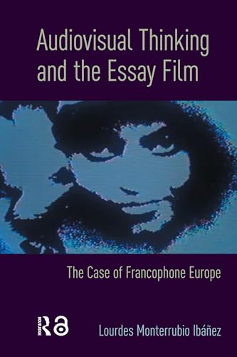 Audiovisual Thinking and the Essay Film: The Case of Francophone Europe (Kindle Edition)