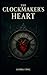 THE CLOCKMAKER’S HEART A Haunting Gothic Romance That Teaches Time How to Love Again. by GIORGI DNC