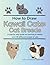 How to Draw Kawaii Cats: Cat Breeds: A step by step guide on learning to sketch over 50 different breeds of cats