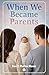 When We Became Parents: A C...