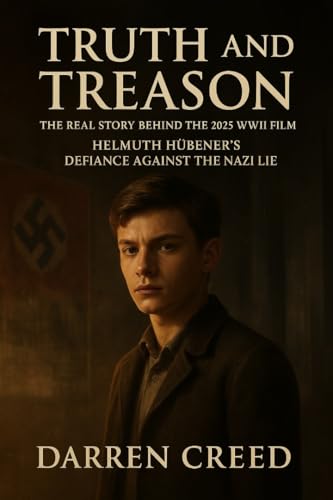 Truth and Treason : The Real Story Behind the 2025 WWII Film: Helmuth Hübener’s Defiance Against the Nazi Lie (Kindle Edition)