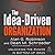 The Idea-Driven Organizatio...