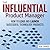The Influential Product Manager: How to Lead and Launch Successful Technology Products