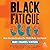 Black Fatigue: How Racism Erodes the Mind, Body, and Spirit