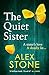 The Quiet Sister by Alex      Stone The Quiet Sister by Alex      Stone