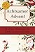 Achtsamer Advent: 24 kleine...