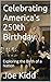 Celebrating America's 250th Birthday by Joe Kidd