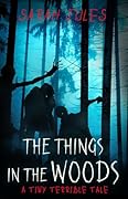 The Things in the Woods: A Tiny Terrible Tale