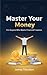MASTER YOUR MONEY: A Step-b...