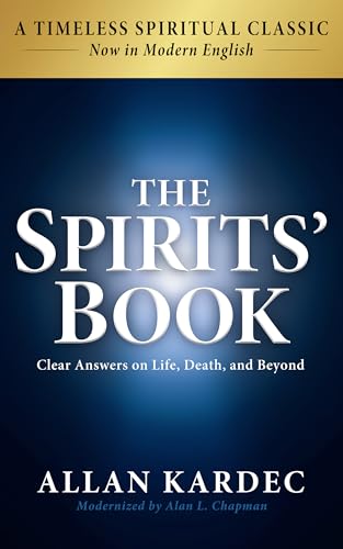 The Spirits' Book: Modern English Edition: Teachings From Advanced Spirits on God, Angels, Heaven, the Afterlife, the Purpose of Life, and the Spiritual Journey (Kindle Edition)