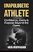Unapologetic Athlete: Confidence, Clarity & Purpose Beyond the Game