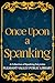 Once Upon a Spanking: A Col...