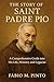 THE STORY OF SAINT PADRE PIO by Fábio M. Pinto