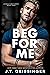 Beg For Me (Morally Gray, #3)