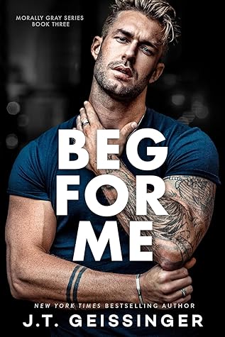 Beg For Me (Morally Gray, #3)