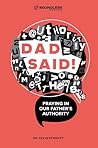 Book cover for Dad Said!: Praying in Our Father's Authority (Boundless Ministries)