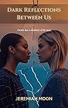 Dark Reflections Between Us
