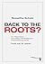 Back to the roots?: Zur Regression marxistisch-feministischer Theoriebildung heute. Texte aus 30 Jahren (German Edition)
