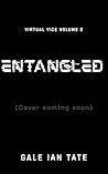ENTANGLED by Gale Ian Tate