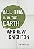 All That Is in the Earth