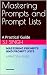 Mastering Prompts and Promp...