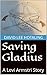 Saving Gladius : A Levi Armstri Story