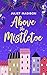 Above the Mistletoe by Juliet Madison