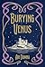 Burying Venus by Ari Domna