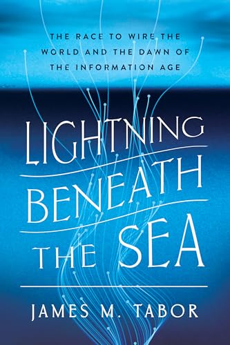 Lightning Beneath the Sea: The Race to Wire the World and the Dawn of the Information Age (Hardcover)
