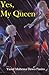 Yes, My Queen