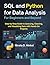 SQL and Python for Data Analysis for Beginners and Beyond: Step-by-Step Guide to Querying, Cleaning, and Visualizing Data with Hands-On Projects