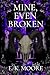 Mine, Even Broken: A Dark P...