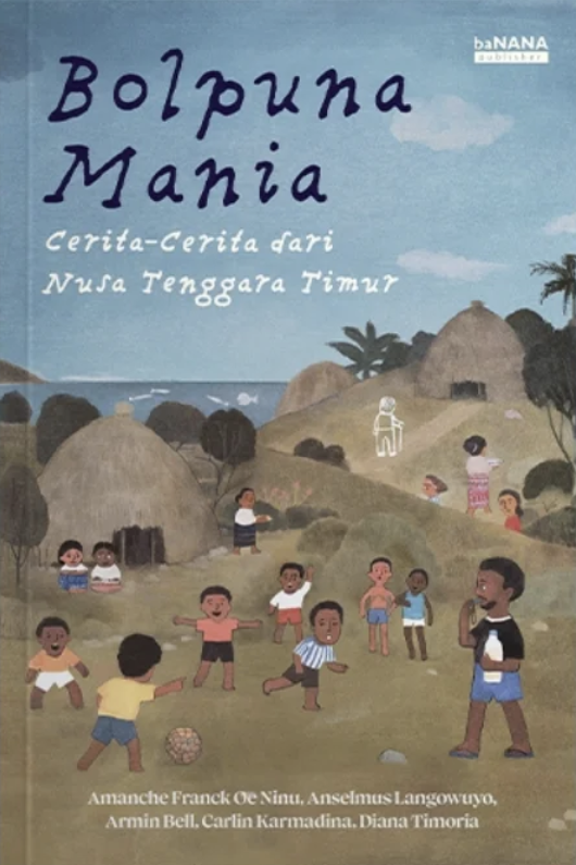 Bolpuna Mania: Cerita-Cerita dari Nusa Tenggara Timur (Paperback)