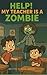 Help! My Teacher is a Zombi...