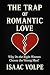 THE TRAP OF ROMANTIC LOVE. ...
