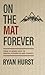 On the Mat Forever by Ryan Hurst