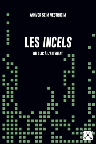 Les Incels: Du clic à l'attentat (Paperback)
