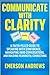 Communicate with Clarity: A...
