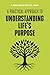 A Practical Approach to Understanding Life's Purpose