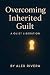 Overcoming Inherited Guilt by Alex Rivera
