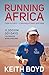 Running Africa: Cape to Cairo – A journey of heart and hope