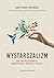 Wystarczalizm. Jak uporządkować mieszkanie, głowę i ducha