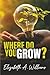 Where Do You Grow?