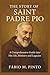 THE STORY OF SAINT PADRE PIO by Fábio M. Pinto
