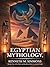 EGYPTIAN MYTHOLOGY: The Epi...